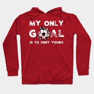 Funny My Goal Is To Deny Yours Soccer Goalie Futbol Defender Hoodie